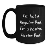 Funny Boston Terrier Dad Gifts - Unique Christmas Mugs for Men, Women, Friends, Family - Black Coffee Mug with I'm Not A Regular Dad. I'm A Boston Terrier Dad. - Main